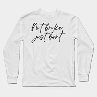 Not Broke Just Bent - Song Quotes Long Sleeve T-Shirt